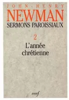 Sermons paroissiaux / John Henry Newman., II, L'année chrétienne, Sermons paroissiaux - tome 2