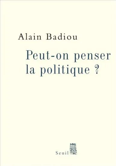 Livres Sciences Humaines et Sociales Philosophie Peut-on penser la politique ? Alain Badiou