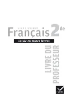 La vie en toutes lettres Français 2de éd. 2015 - Livre du professeur