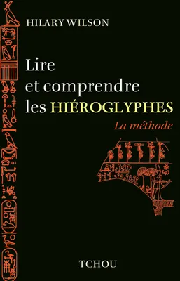Lire et comprendre les Hieroglyphes -La méthode-