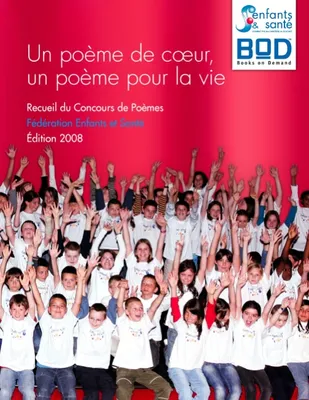 2008, Un poème de coeur, un poème pour la vie, Recueil du Concours de Poèmes Fédération Enfants et Santé - Édition 2008