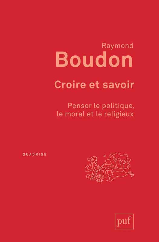 Livres Sciences Humaines et Sociales Sciences sociales Croire et savoir, Penser le politique, le moral et le religieux Raymond Boudon
