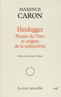 Heidegger - Pensée de l'être et origine de la subjectivité