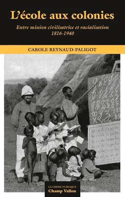 L'école aux colonies, Entre mission civilisatrice et racialisation, 1816-1940