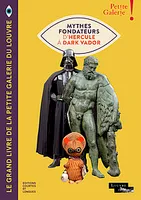 Le grand livre de la petite galerie du Louvre , Mythes fondateurs d'Hercule à Dark Vador 