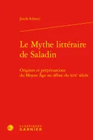 Le Mythe littéraire de Saladin, Origines et perpétuations du Moyen Âge au début du XIXe siècle