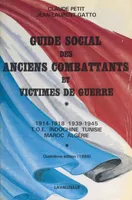 Guide social des anciens combattants et victimes de guerre : 1914-1918, 1939-1945, T.O.E., Indochine, Tunisie, Maroc, Algérie