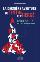 La dernière aventure de Tintin et d'Hergé, L'Alph-Art # ou l'art de l'inachevé