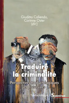 Traduire la criminalité, Perspectives traductologiques et discursives