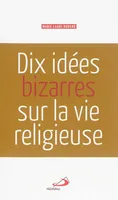DIX IDEES BIZARRES SUR LA VIE RELIGIEUSE