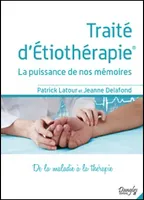 Traité d'Etiothérapie - La puissance de nos mémoires - De la maladie à la thérapie