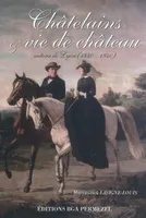 Châtelains & vie de château, autour de Lyon, 1840-1940