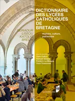 DICTIONNAIRE DES LYCEES CATHOLIQUES DE BRETAGNE, Geriadur liseou katolic Breizh. Histoire, culture, patrimoine