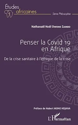 Penser la Covid 19 en Afrique, De la crise sanitaire à l'éthique de la crise