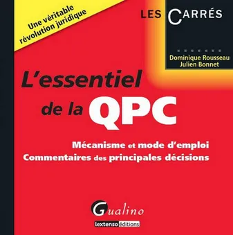 L'Essentiel de la QPC, mécanisme et mode d'emploi, commentaires des principales décisions
