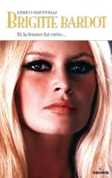 Brigitte Bardot, Et la femme fut créée...