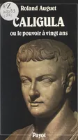 Caligula, Ou Le pouvoir à vingt ans