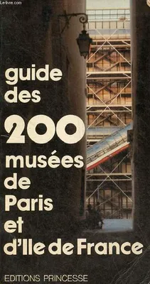 Guide des 200 musées de Paris et de l'Ile-de-France.