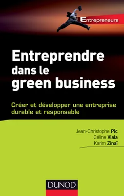 Entreprendre dans le green business : Créer et développer votre entreprise durable et responsable, Créer et développer votre entreprise durable et responsable