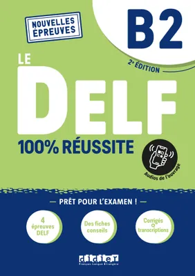 4, Le DELF B2 100% Réussite - édition 2022-2023 - Livre + didierfle.app, Nouvelles Epreuves