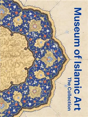 Museum of Islamic Art The Collection /anglais