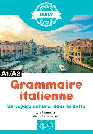 Grammaire italienne - A1/A2. Un voyage culturel dans la Botte Ida Giulia Bassanello, Lara Parmegiani