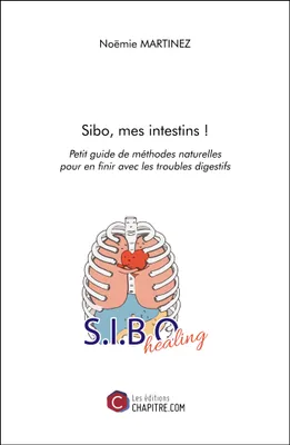 Sibo, mes intestins !, Petit guide de méthodes naturelles pour en finir avec les troubles digestifs