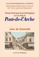 Essai historique et archéologique sur la ville du Pont-de-l'Arche et sur l'abbaye de Notre-Dame-de-Bonport