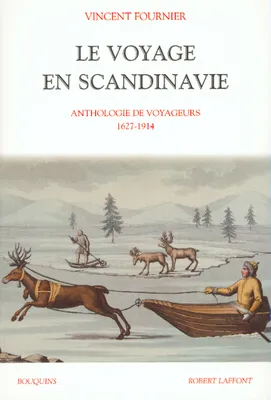 Le voyage en Scandinavie, anthologie de voyageurs, 1627-1914