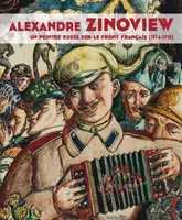 Alexandre Zinoview, Un artiste russe sur le front français (1914-1918)