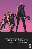 The Old Guard - Tome 01, A feu et à sang