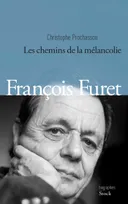 FRANCOIS FURET, Les chemins de la mélancolie