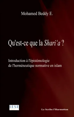 Qu'est-ce que la shari'a ? - introduction à l'épistémologie de l'herméneutique normative en islam, introduction à l'épistémologie de l'herméneutique normative en islam