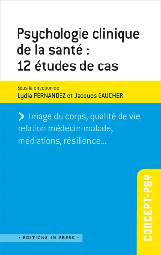 Livres Sciences Humaines et Sociales Psychologie et psychanalyse Psychologie de la santé : 12 études de cas Lydia Fernandez, Jacques Gaucher