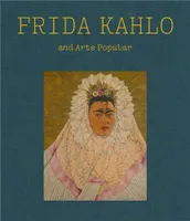 Frida Kahlo and Arte Popular /anglais