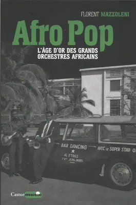 Afro pop - L'âge d'or des grands orchestres africains, l'âge d'or des grands orchestres africains