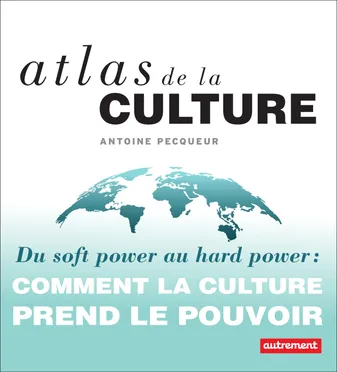 Atlas de la culture. Du soft power au hard power