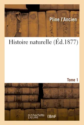 Histoire naturelle. Tome 1