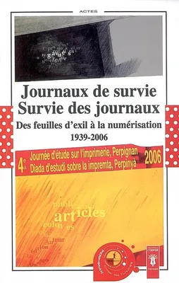 Journaux de survie, survie des journaux, des feuilles d'exil à la numérisation, 1939-2006