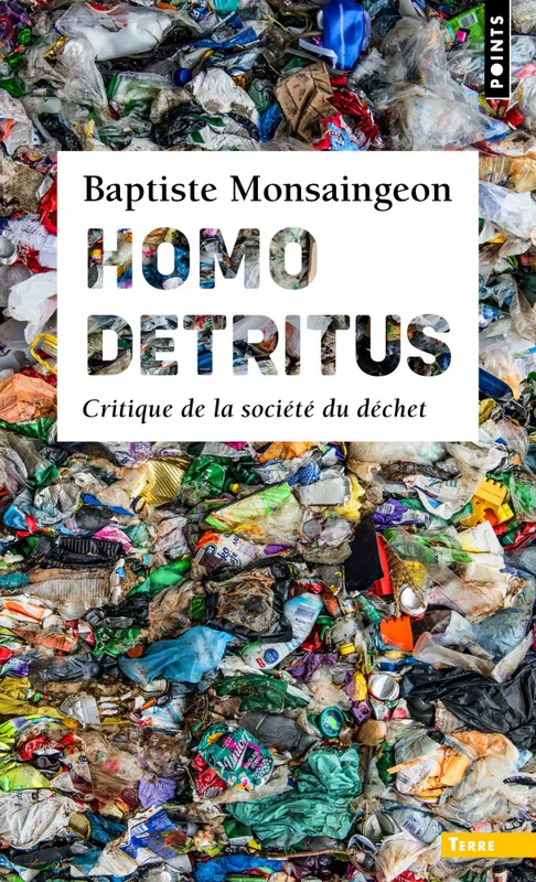 Livres Sciences Humaines et Sociales Anthropologie-Ethnologie Homo detritus, Critique de la société du déchet Baptiste Monsaingeon