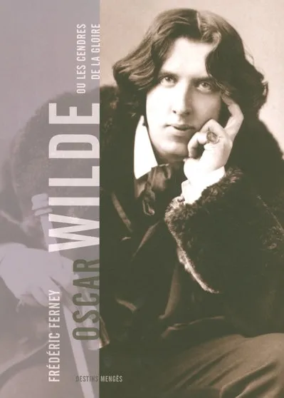 Livres Littérature et Essais littéraires Essais Littéraires et biographies Essais Littéraires Oscar Wilde ou les cendres de la Gloire Frédéric Ferney