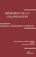Mémoires de la colonisation. Relations colonisateurs-colonisés
