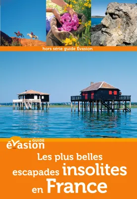 Guide Evasion en France Les plus belles escapades insolites en France