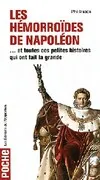 Les Hémorroïdes de Napoléon - et toutes ces petites histoires qui ont fait la grande