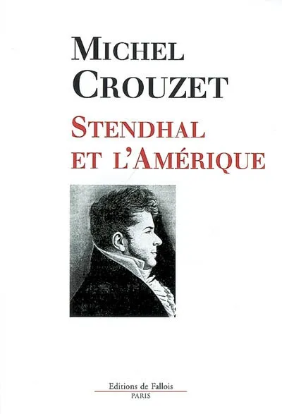 2008, Stendhal et l'Amérique, l'Amérique et la modernité Michel Crouzet