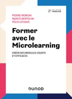 Former avec le Microlearning - 2e éd., Créer des modules courts et efficaces