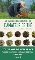 Le guide de dégustation de l'amateur de thé - Nouvelle édition, L'ouvrage de référence par les créateurs de Palais des thés