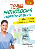 Toutes les pathologies pour réussir en IFSI, 200 fiches classées par ordre alphabétique et par service de soins