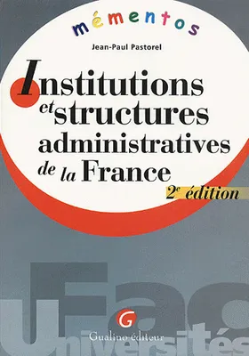 MEMENTO - INSTITUTIONS ET STRUCTURES ADMINISTRATIVES DE LA FRANCE - 2EME EDITION