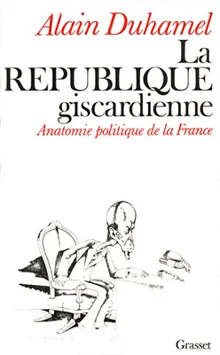 La république giscardienne, anatomie politique de la France